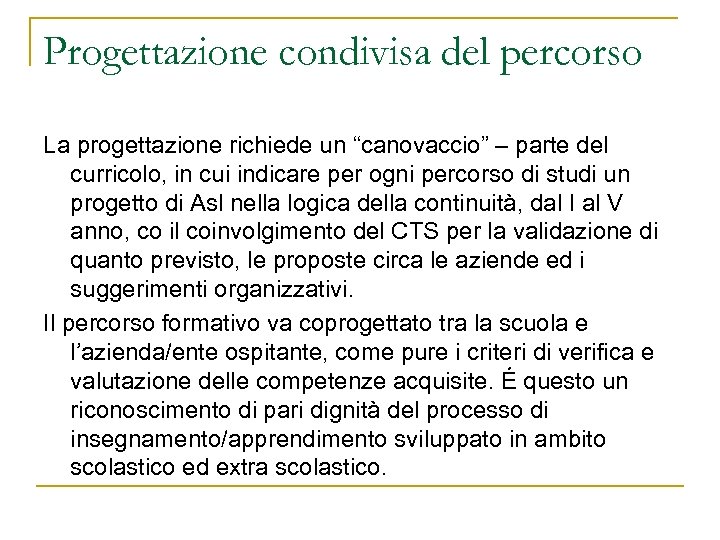 Progettazione condivisa del percorso La progettazione richiede un “canovaccio” – parte del curricolo, in
