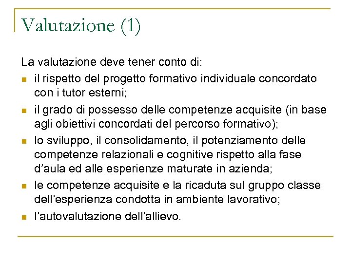 Valutazione (1) La valutazione deve tener conto di: n il rispetto del progetto formativo