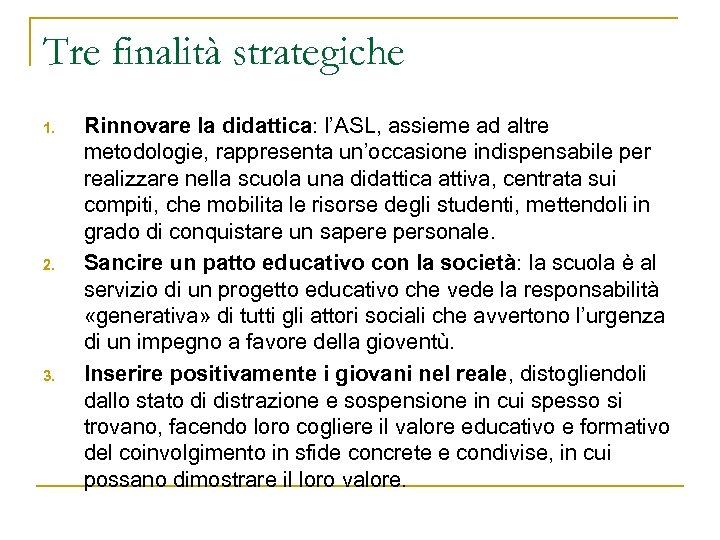 Tre finalità strategiche 1. 2. 3. Rinnovare la didattica: l’ASL, assieme ad altre metodologie,