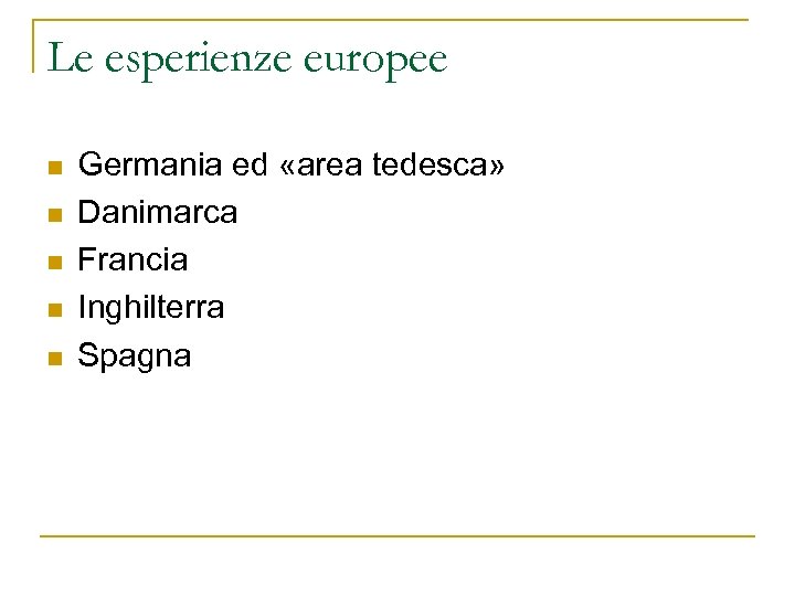 Le esperienze europee n n n Germania ed «area tedesca» Danimarca Francia Inghilterra Spagna