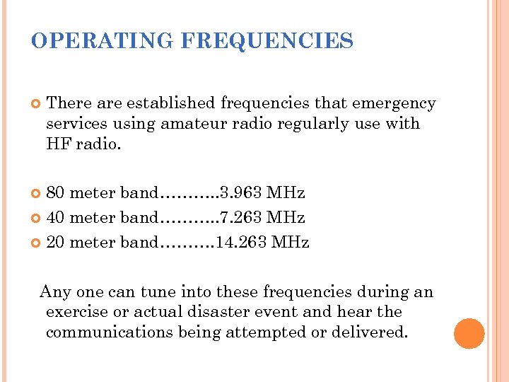 OPERATING FREQUENCIES There are established frequencies that emergency services using amateur radio regularly use