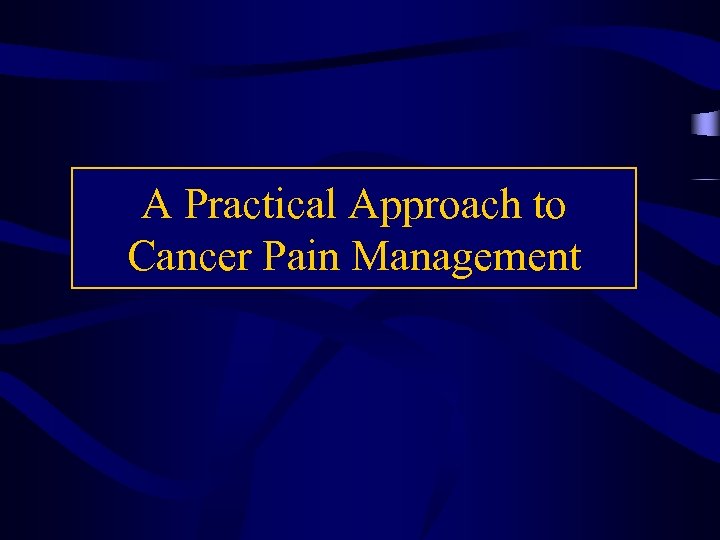 A Practical Approach to Cancer Pain Management 