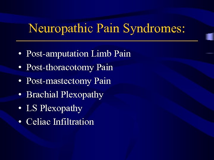 Neuropathic Pain Syndromes: • • • Post-amputation Limb Pain Post-thoracotomy Pain Post-mastectomy Pain Brachial