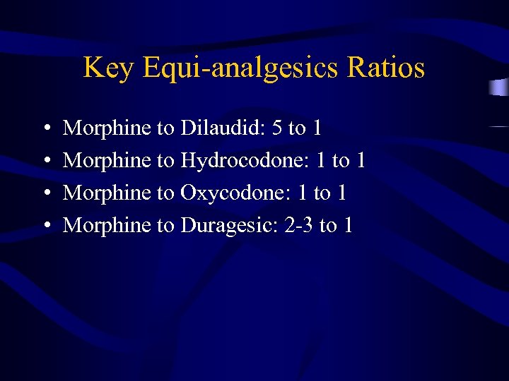 Key Equi-analgesics Ratios • • Morphine to Dilaudid: 5 to 1 Morphine to Hydrocodone: