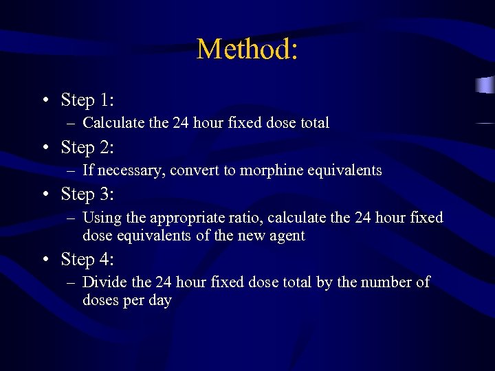 Method: • Step 1: – Calculate the 24 hour fixed dose total • Step