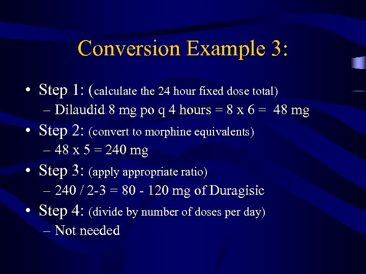 Conversion Example 3: • Step 1: (calculate the 24 hour fixed dose total) –