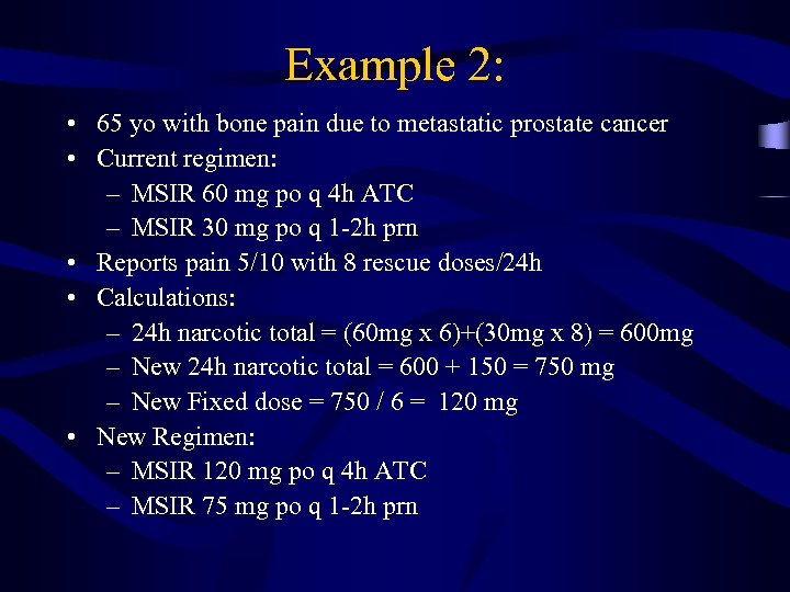 Example 2: • 65 yo with bone pain due to metastatic prostate cancer •