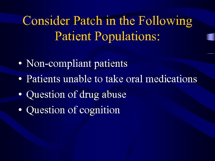 Consider Patch in the Following Patient Populations: • • Non-compliant patients Patients unable to