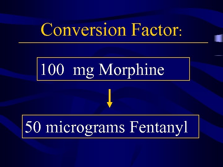 Conversion Factor: 100 mg Morphine 50 micrograms Fentanyl 