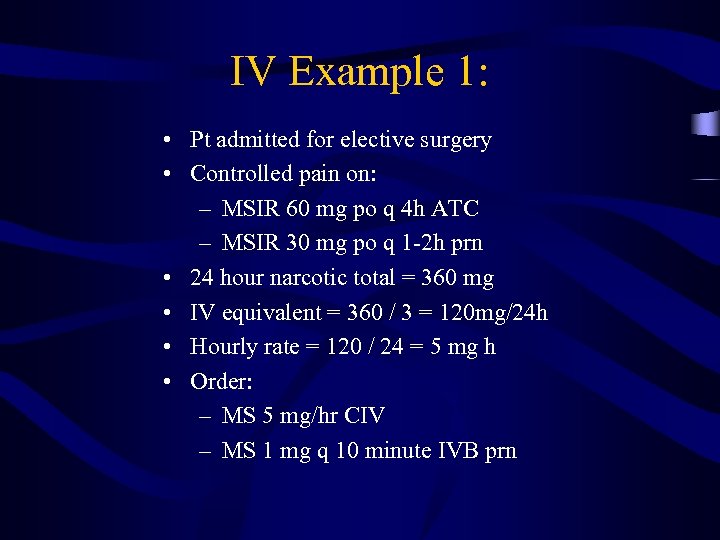 IV Example 1: • Pt admitted for elective surgery • Controlled pain on: –