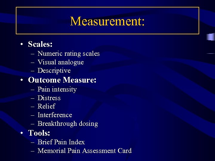 Measurement: • Scales: – Numeric rating scales – Visual analogue – Descriptive • Outcome