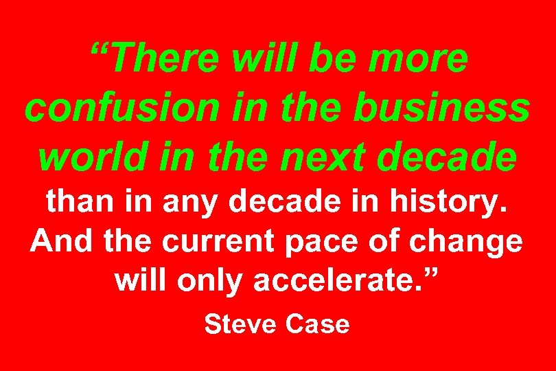 “There will be more confusion in the business world in the next decade than
