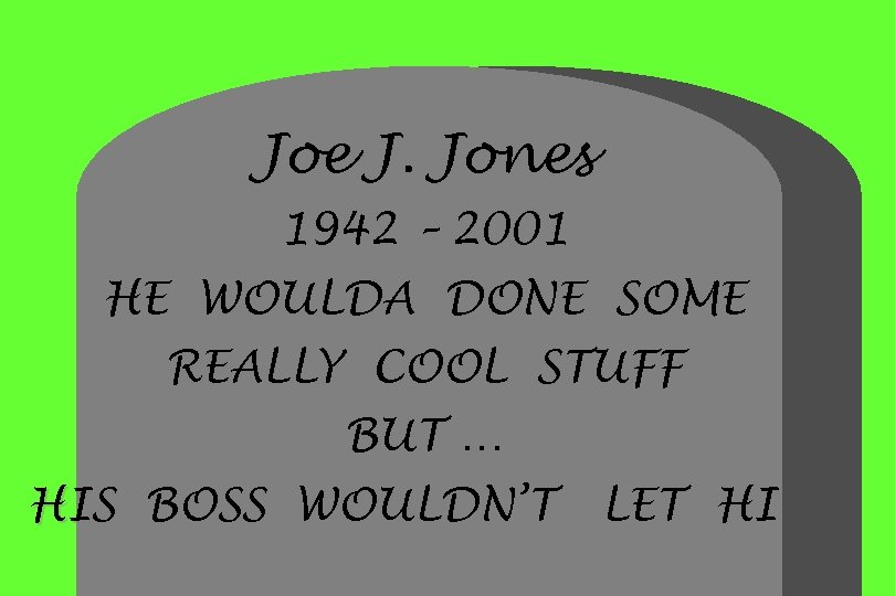 Joe J. Jones 1942 – 2001 HE WOULDA DONE SOME REALLY COOL STUFF BUT