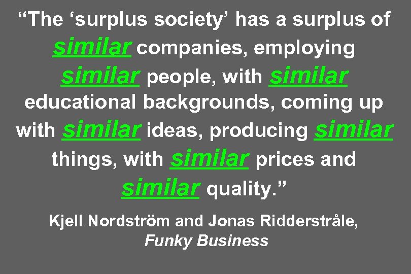 “The ‘surplus society’ has a surplus of similar companies, employing similar people, with similar