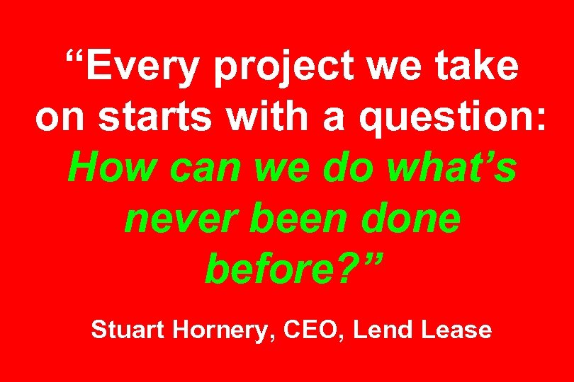 “Every project we take on starts with a question: How can we do what’s