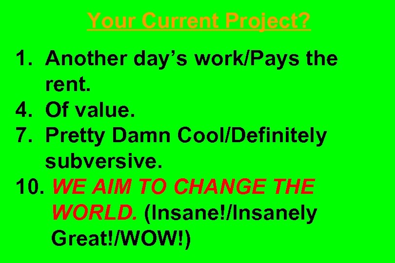 Your Current Project? 1. Another day’s work/Pays the rent. 4. Of value. 7. Pretty