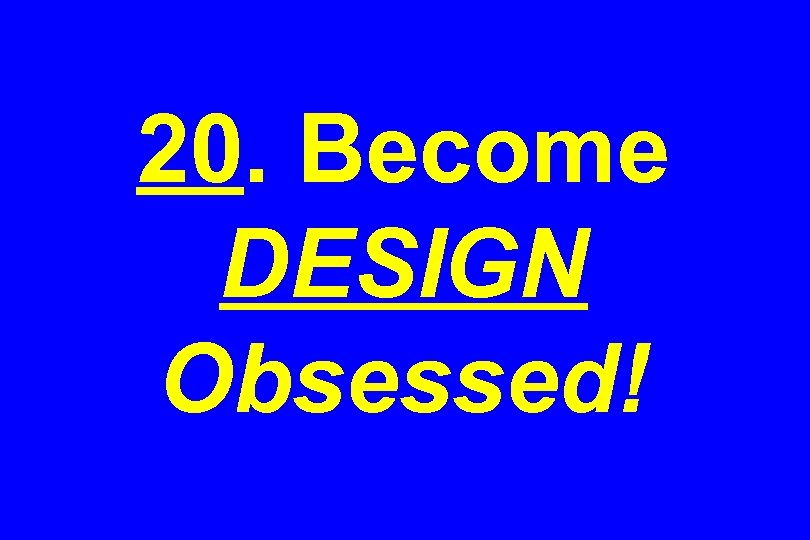 20. Become DESIGN Obsessed! 