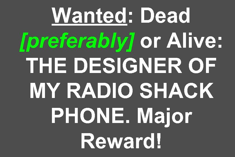 Wanted: Dead [preferably] or Alive: THE DESIGNER OF MY RADIO SHACK PHONE. Major Reward!