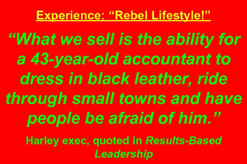 Experience: “Rebel Lifestyle!” “What we sell is the ability for a 43 -year-old accountant