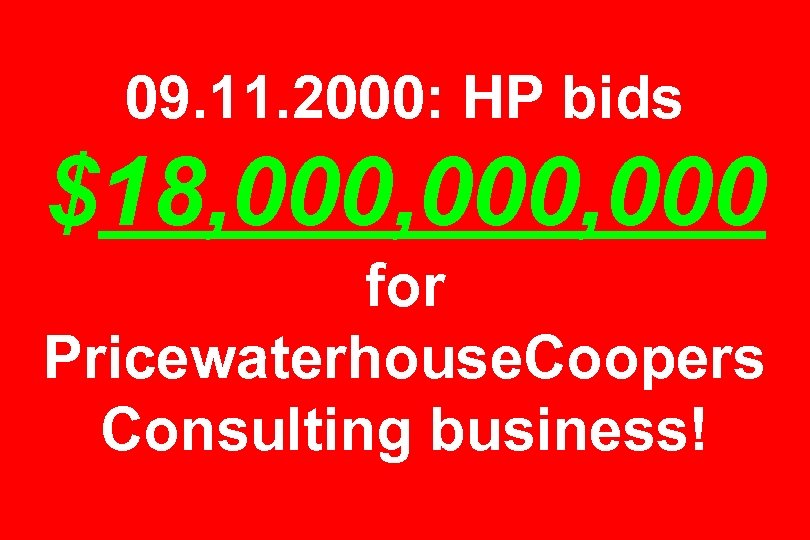 09. 11. 2000: HP bids $18, 000, 000 for Pricewaterhouse. Coopers Consulting business! 
