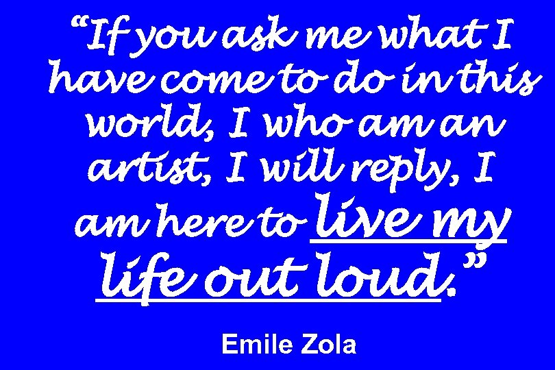 “If you ask me what I have come to do in this world, I
