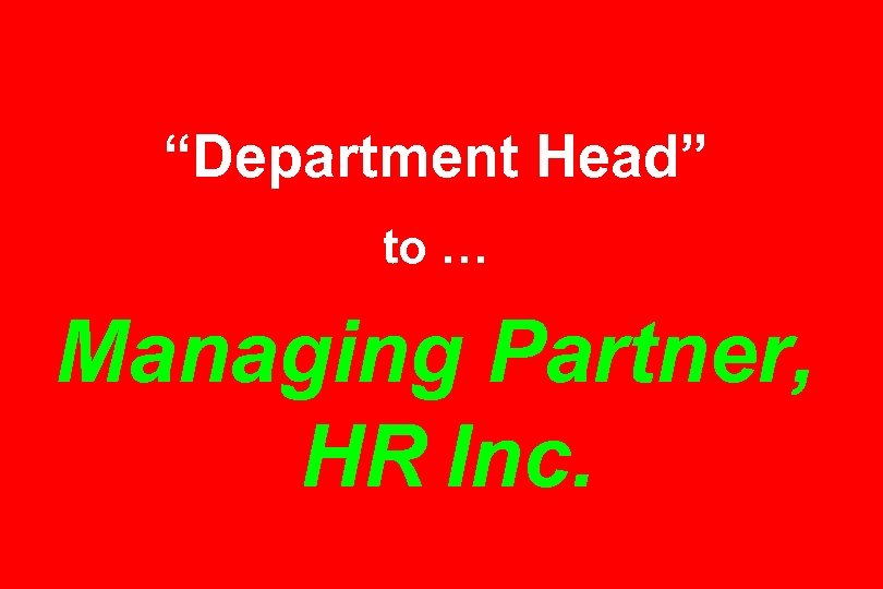 “Department Head” to … Managing Partner, HR Inc. 