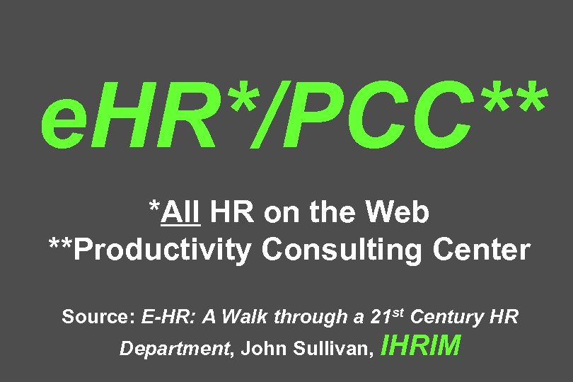 e. HR*/PCC** *All HR on the Web **Productivity Consulting Center Source: E-HR: A Walk