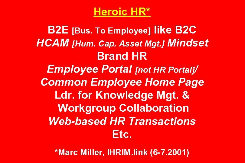 Heroic HR* B 2 E [Bus. To Employee] like B 2 C HCAM [Hum.