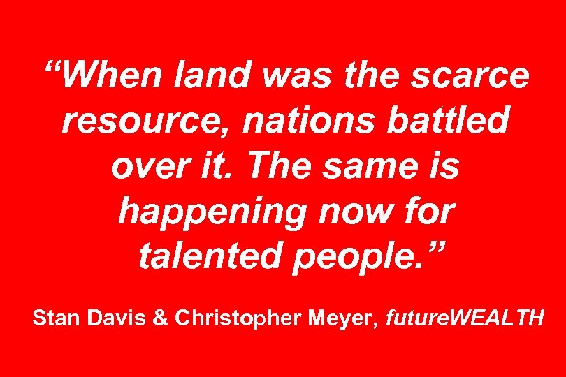 “When land was the scarce resource, nations battled over it. The same is happening