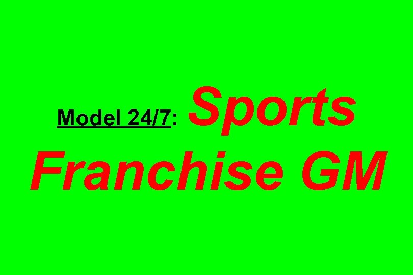 Sports Franchise GM Model 24/7: 