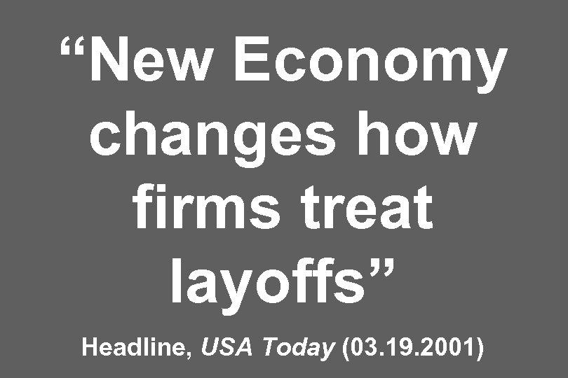 “New Economy changes how firms treat layoffs” Headline, USA Today (03. 19. 2001) 