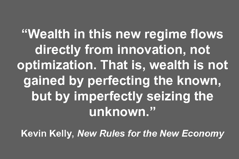 “Wealth in this new regime flows directly from innovation, not optimization. That is, wealth