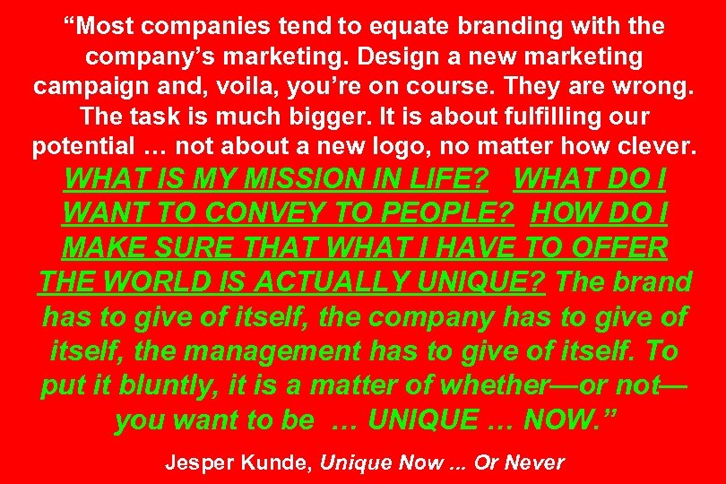 “Most companies tend to equate branding with the company’s marketing. Design a new marketing