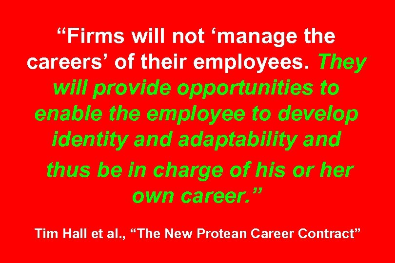 “Firms will not ‘manage the careers’ of their employees. They will provide opportunities to