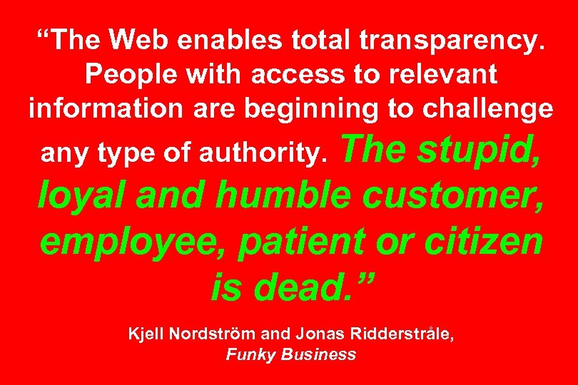 “The Web enables total transparency. People with access to relevant information are beginning to