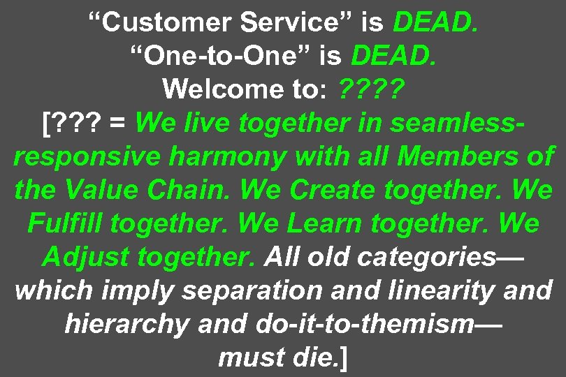 “Customer Service” is DEAD. “One-to-One” is DEAD. Welcome to: ? ? [? ? ?