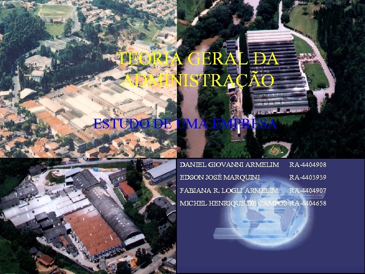 TEORIA GERAL DA ADMINISTRAÇÃO ESTUDO DE UMA EMPRESA DANIEL GIOVANNI ARMELIM RA-4404908 EDSON JOSÉ