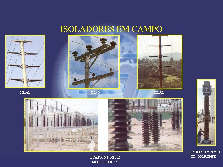 ISOLADORES EM CAMPO PILAR PINO STATION POST E MULTICORPOS PILAR TRANSFORMADOR DE CORRENTE 