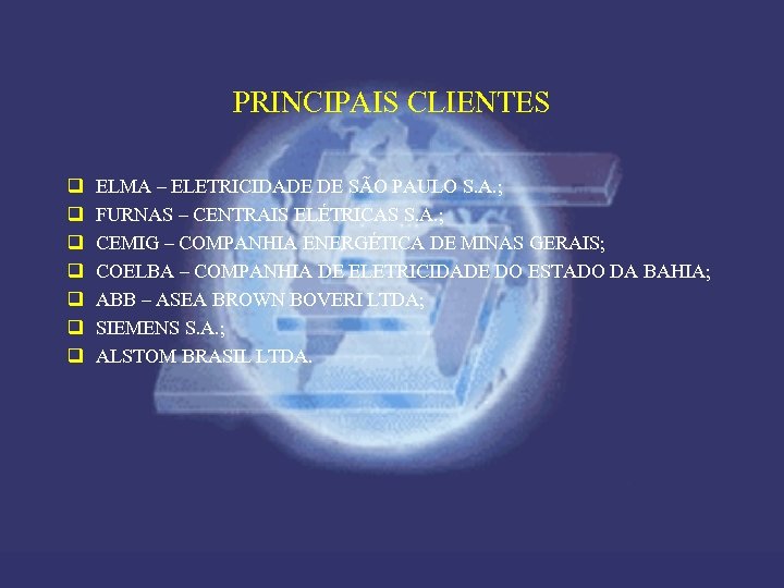 PRINCIPAIS CLIENTES q q q q ELMA – ELETRICIDADE DE SÃO PAULO S. A.