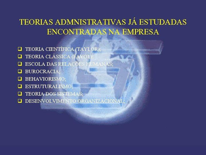 TEORIAS ADMNISTRATIVAS JÁ ESTUDADAS ENCONTRADAS NA EMPRESA q q q q TEORIA CIENTÍFICA (TAYLOR);