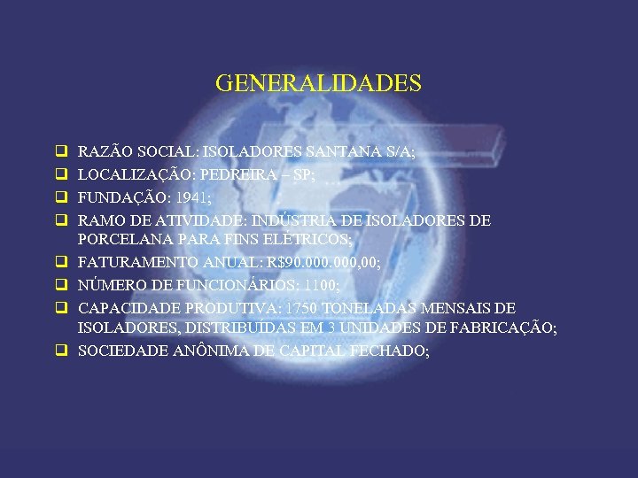 GENERALIDADES q q q q RAZÃO SOCIAL: ISOLADORES SANTANA S/A; LOCALIZAÇÃO: PEDREIRA – SP;