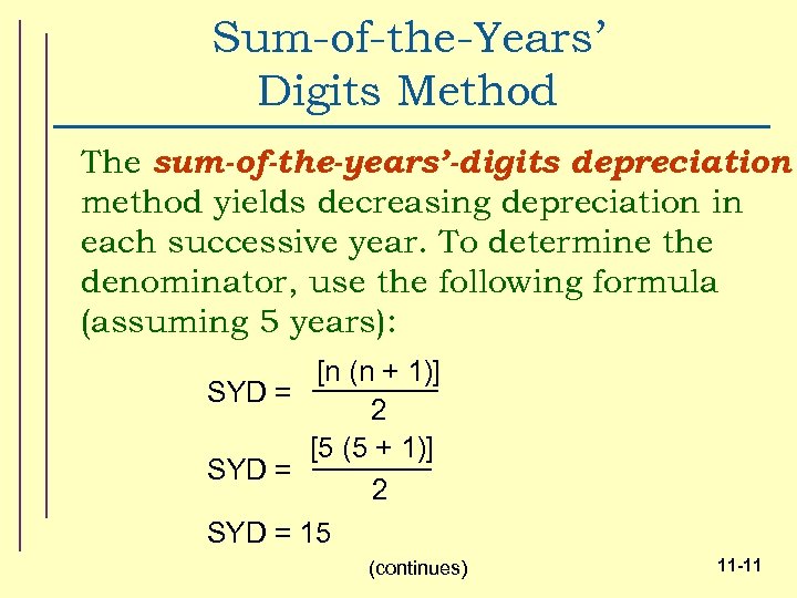 Sum-of-the-Years’ Digits Method The sum-of-the-years’-digits depreciation method yields decreasing depreciation in each successive year.