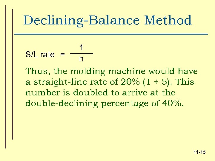 Declining-Balance Method S/L rate = 1 n Thus, the molding machine would have a
