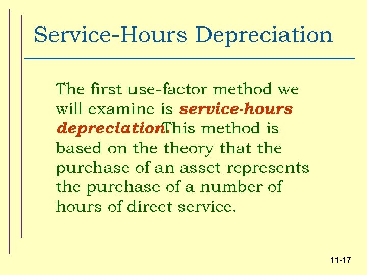 Service-Hours Depreciation The first use-factor method we will examine is service-hours depreciation. This method