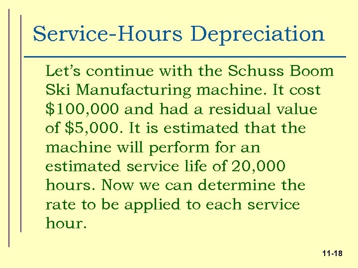 Service-Hours Depreciation Let’s continue with the Schuss Boom Ski Manufacturing machine. It cost $100,