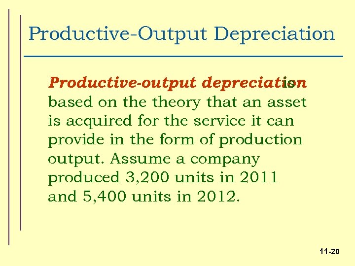 Productive-Output Depreciation Productive-output depreciation is based on theory that an asset is acquired for