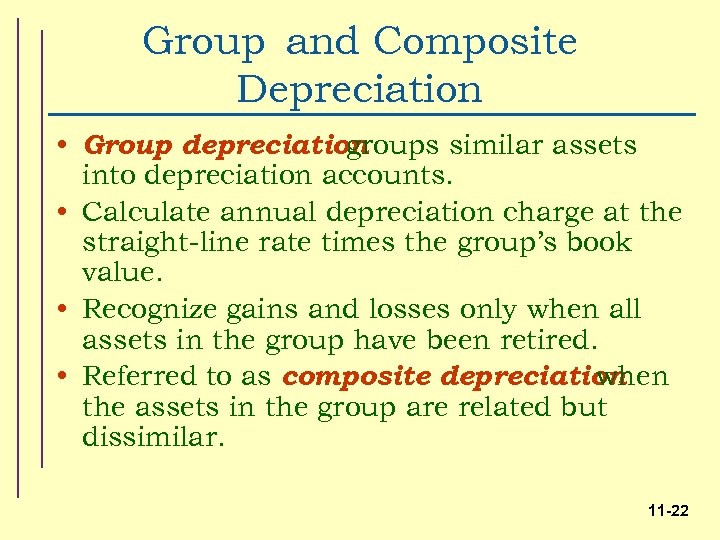 Group and Composite Depreciation • Group depreciation groups similar assets into depreciation accounts. •