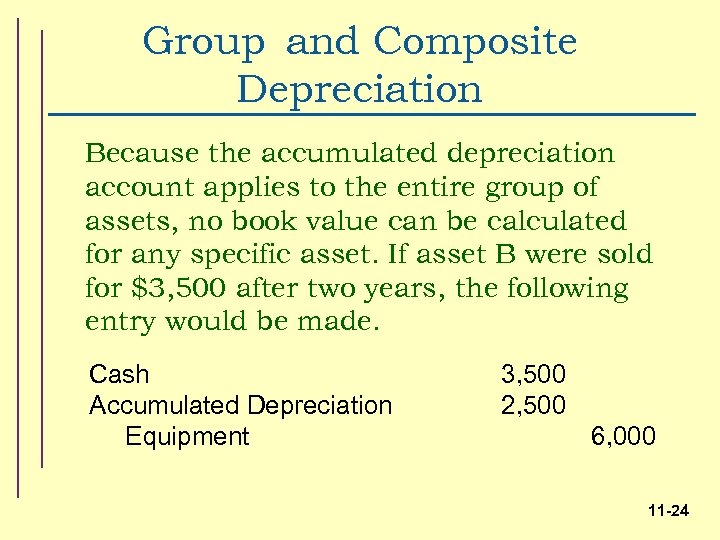 Group and Composite Depreciation Because the accumulated depreciation account applies to the entire group