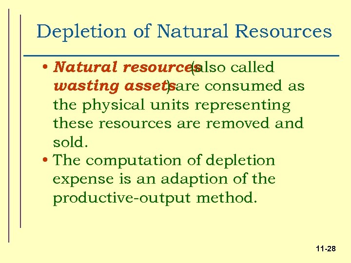 Depletion of Natural Resources • Natural resources (also called wasting assets are consumed as