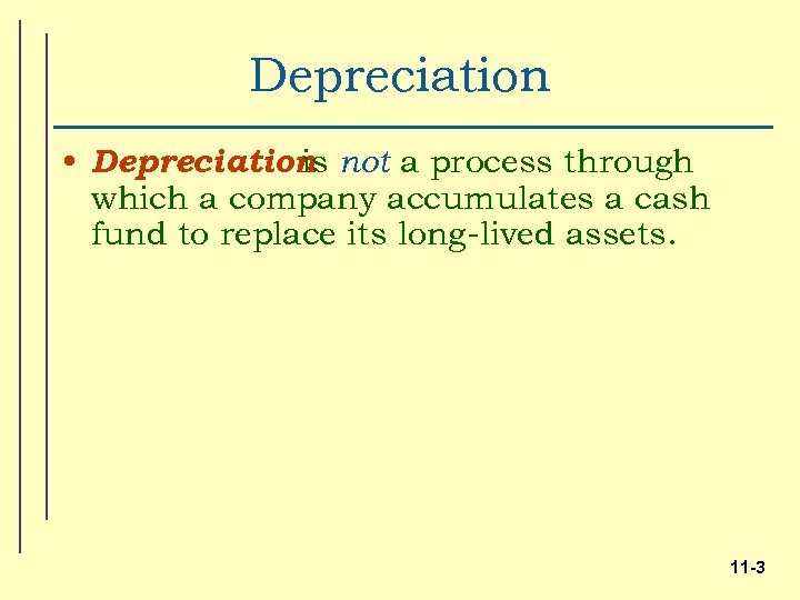 Depreciation • Depreciation not a process through is which a company accumulates a cash